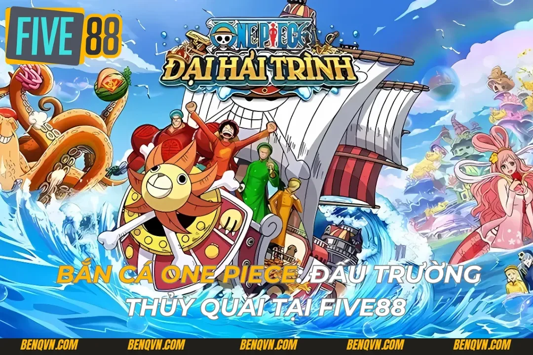 Bắn Cá One Piece: Đấu Trường Thủy Quái Tại FIVE88 