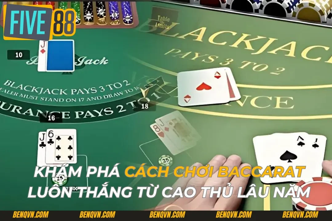 Khám Phá Cách Chơi Baccarat Luôn Thắng Từ Cao Thủ Lâu Năm