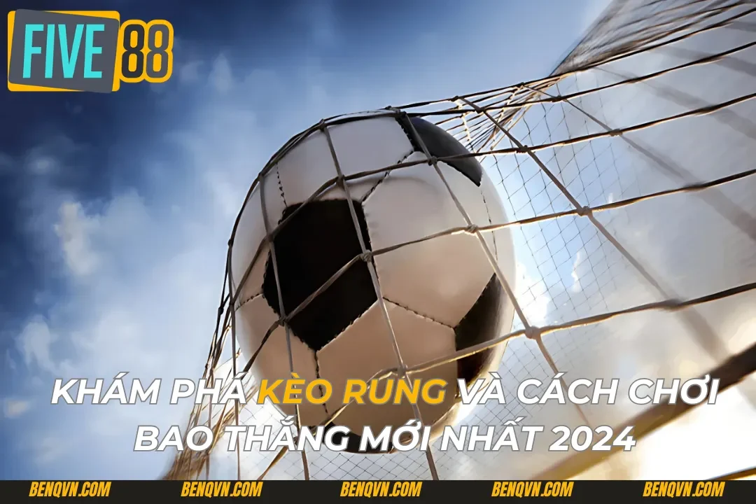 Khám Phá Kèo Rung Và Cách Chơi Bao Thắng Mới Nhất 2024