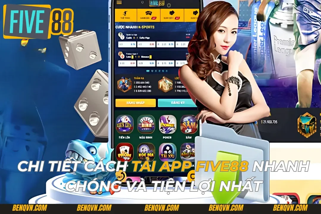 Chi Tiết Cách Tải App Five88 Nhanh Chóng Và Tiện Lợi Nhất