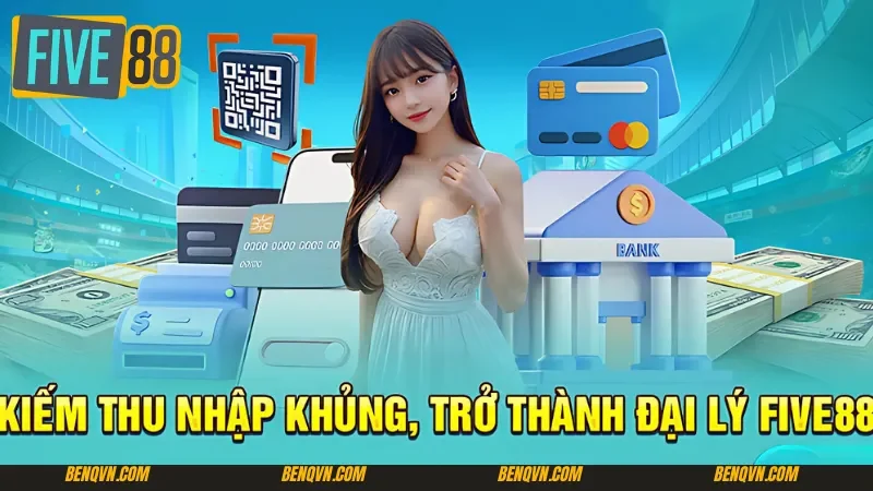 Trở thành đại lý Five88 với mức đãi ngộ siêu hấp dẫn